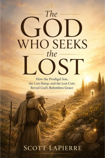 The God Who Seeks the Lost: How the Prodigal Son, the Lost Sheep, and the Lost Coin Reveal God’s Relentless Grace